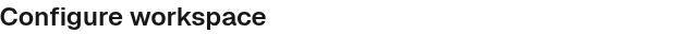 Header section showing 'Configure workspace' title